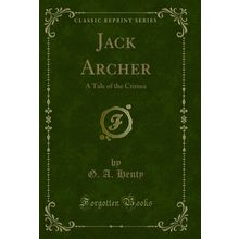 Jack Archer: A Tale of the Crimea (Classic Reprint)