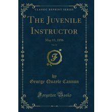The Juvenile Instructor, Vol. 31: May 15, 1896 (Classic Reprint)