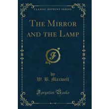 The Mirror and the Lamp (Classic Reprint)