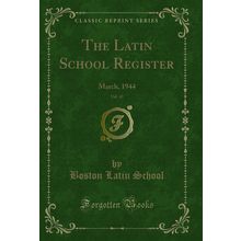 The Latin School Register, Vol. 43: March, 1944 (Classic Reprint)