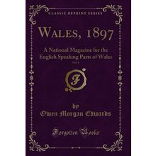 Wales, 1897, Vol. 4 (Classic Reprint)