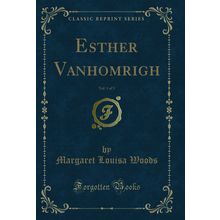 Esther Vanhomrigh, Vol. 1 of 3 (Classic Reprint)