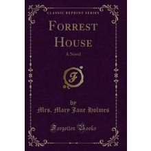 Forrest House: A Novel (Classic Reprint)