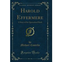 Harold Effermere: A Story of the Queensland Bush (Classic Reprint)
