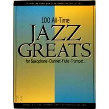 100 All-Time Jazz Greats for Saxophone, Clarinet, Flute and Trumpet