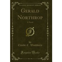 Gerald Northrop: A Novel (Classic Reprint)
