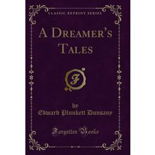 A Dreamer's Tales (Classic Reprint)