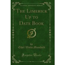 The Limerick Up to Date Book (Classic Reprint)