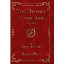 The History of Tom Jones, Vol. 1: A Foundling (Classic Reprint)