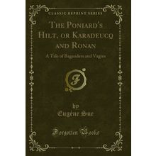 The Poniard's Hilt, or Karadeucq and Ronan: A Tale of Bagauders and Vagres