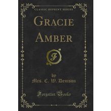 Gracie Amber (Classic Reprint)