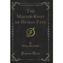 The Master-Knot of Human Fate (Classic Reprint)