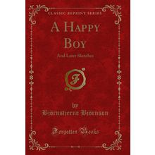 A Happy Boy: And Later Sketches (Classic Reprint)