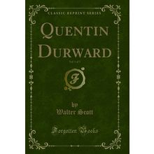 Quentin Durward, Vol. 1 of 3 (Classic Reprint)