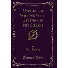 Gypsies, or Why We Went Gypsying in the Sierras (Classic Reprint)