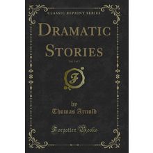 Dramatic Stories, Vol. 3 of 3 (Classic Reprint)