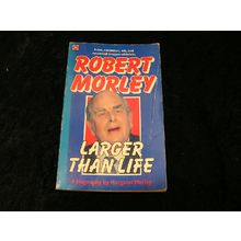 Robert Morley Larger Than Life by Margaret Morley