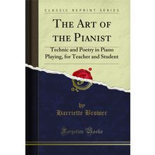 The Art of the Pianist: Technic and Poetry in Piano Playing (Classic Reprint)