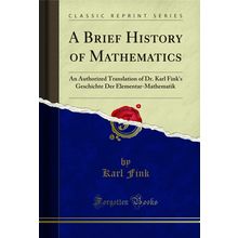 A Brief History of Mathematics: An Authorized Translation of Dr