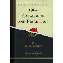 1904 Catalogue and Price List (Classic Reprint)