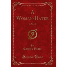A Woman-Hater: A Novel (Classic Reprint)