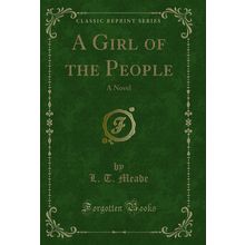 A Girl of the People: A Novel (Classic Reprint)