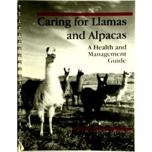 Caring for Llamas and Alpacas - A Health Management Guide