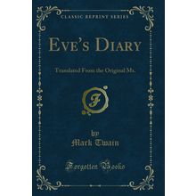 Eve's Diary: Translated From the Original Ms. (Classic Reprint)