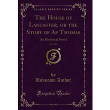 The House of Lancaster, or the Story of Ap Thomas, Vol. 2 of 2