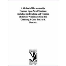 A Method Of Horsemanship, Founded Upon New Principles
