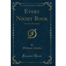 Every Night Book: Or Life After Dark (Classic Reprint)