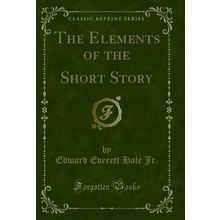 The Elements of the Short Story (Classic Reprint)