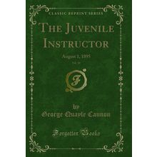 The Juvenile Instructor, Vol. 30: August 1, 1895 (Classic Reprint)