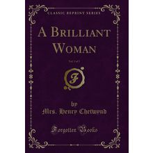 A Brilliant Woman, Vol. 3 of 3 (Classic Reprint)