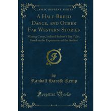 A Half-Breed Dance, and Other Far Western Stories (Classic Reprint)