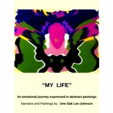 My Life, An Emotional Journey Expressed in Abstract Paintings