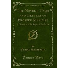 The Novels, Tales and Letters of Prosper Mérimée (Classic Reprint)