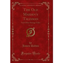 The Old Maiden's Talisman, Vol. 1 of 3: And Other Strange Tales