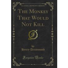The Monkey That Would Not Kill (Classic Reprint)
