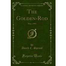 The Golden-Rod: May, 1905 (Classic Reprint)