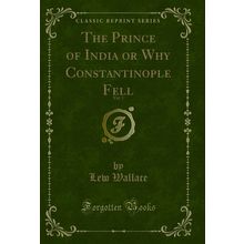 The Prince of India or Why Constantinople Fell, Vol. 1 (Classic Reprint)