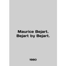 Maurice Bejart. Bejart by Bejart. In English /Maurice Bejart. Bejart by Bejart.