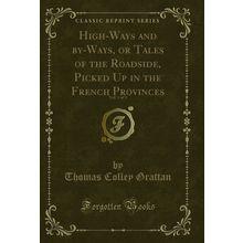 High-Ways and by-Ways, or Tales of the Roadside, Picked Up in the French