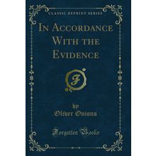In Accordance With the Evidence (Classic Reprint)