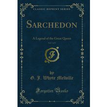 Sarchedon, Vol. 1 of 3: A Legend of the Great Queen (Classic Reprint)