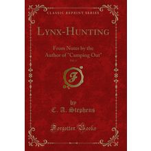 Lynx-Hunting, Vol. 4: From Notes by the Author of "Camping Out"