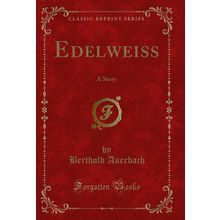Edelweiss: A Story (Classic Reprint)