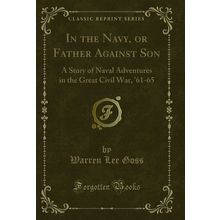 In the Navy, or Father Against Son (Classic Reprint)