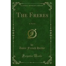 The Freres: A Novel (Classic Reprint)