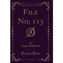 File No; 113 (Classic Reprint)